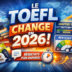 TOEFL 2026 : nouveau format, nouvelles sections et nouvelle notation TOEFL en 2026 : tous les changements